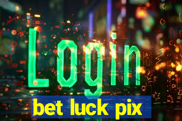 bet luck pix